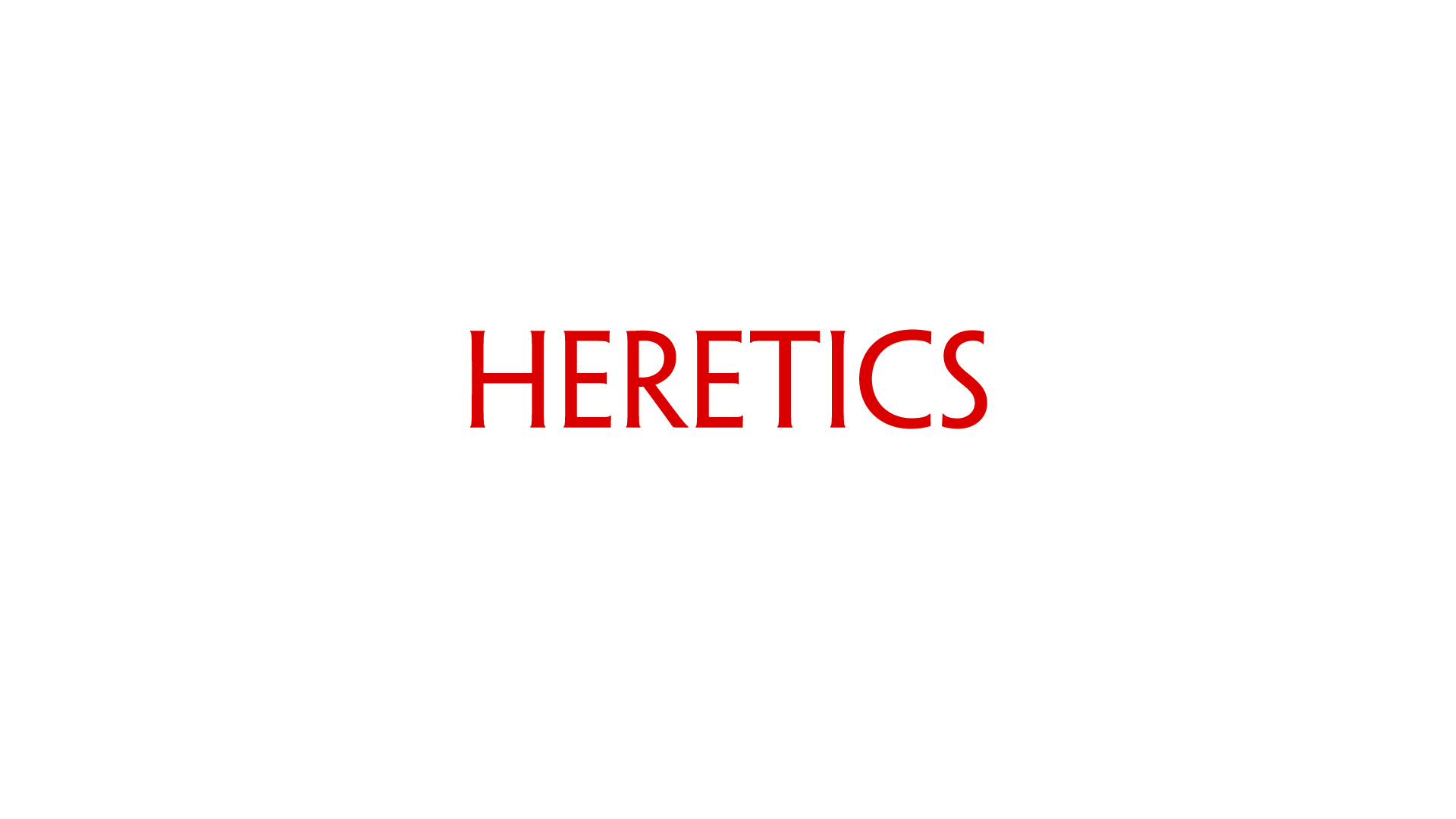 Heretics